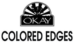 OKAY COLORED EDGES trademark