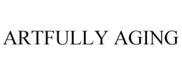 ARTFULLY AGING trademark