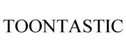 TOONTASTIC trademark