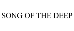 SONG OF THE DEEP trademark