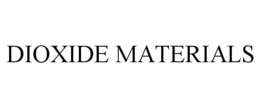 DIOXIDE MATERIALS trademark