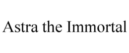 ASTRA THE IMMORTAL trademark