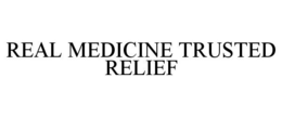 REAL MEDICINE TRUSTED RELIEF trademark