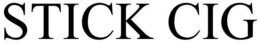 STICK CIG trademark
