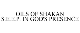 OILS OF SHAKAN S.E.E.P. IN GOD'S PRESENCE trademark