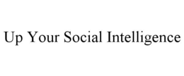 UP YOUR SOCIAL INTELLIGENCE trademark