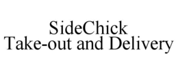 SIDECHICK TAKE-OUT AND DELIVERY trademark