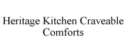 HERITAGE KITCHEN CRAVEABLE COMFORTS trademark