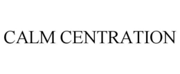 CALM CENTRATION trademark
