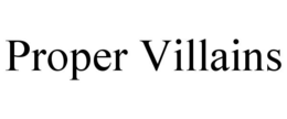 PROPER VILLAINS trademark