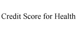 CREDIT SCORE FOR HEALTH trademark