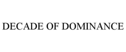 DECADE OF DOMINANCE trademark