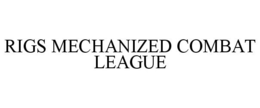 RIGS MECHANIZED COMBAT LEAGUE trademark