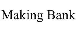 MAKING BANK trademark