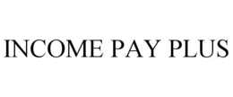 INCOME PAY PLUS trademark