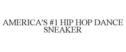AMERICA'S #1 HIP HOP DANCE SNEAKER trademark