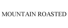 MOUNTAIN ROASTED trademark