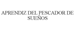 APRENDIZ DEL PESCADOR DE SUEÑOS trademark