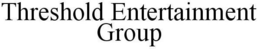 THRESHOLD ENTERTAINMENT GROUP trademark