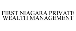 FIRST NIAGARA PRIVATE WEALTH MANAGEMENT trademark