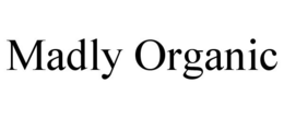 MADLY ORGANIC trademark