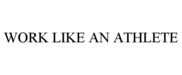 WORK LIKE AN ATHLETE trademark