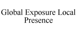 GLOBAL EXPOSURE LOCAL PRESENCE trademark