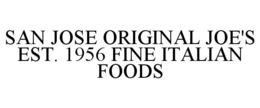 SAN JOSE ORIGINAL JOE'S EST. 1956 FINE ITALIAN FOODS trademark