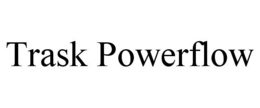 TRASK POWERFLOW trademark