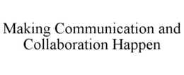 MAKING COMMUNICATION AND COLLABORATION HAPPEN trademark