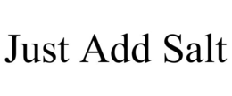 JUST ADD SALT trademark