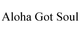 ALOHA GOT SOUL trademark