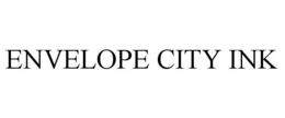 ENVELOPE CITY INK trademark