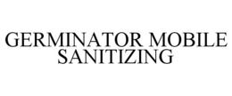 GERMINATOR MOBILE SANITIZING trademark
