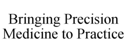 BRINGING PRECISION MEDICINE TO PRACTICE trademark
