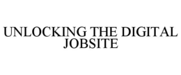 UNLOCKING THE DIGITAL JOBSITE trademark