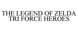 THE LEGEND OF ZELDA TRI FORCE HEROES trademark