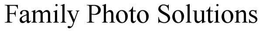 FAMILY PHOTO SOLUTIONS trademark