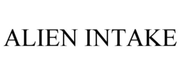 ALIEN INTAKE trademark