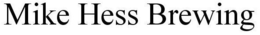 MIKE HESS BREWING trademark