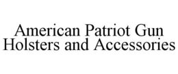 AMERICAN PATRIOT GUN HOLSTERS AND ACCESSORIES trademark