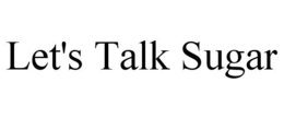 LET'S TALK SUGAR trademark
