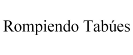 ROMPIENDO TABÚES trademark