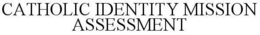 CATHOLIC IDENTITY MISSION ASSESSMENT trademark
