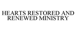 HEARTS RESTORED AND RENEWED MINISTRY trademark