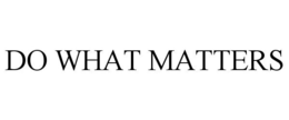 DO WHAT MATTERS trademark