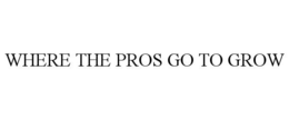 WHERE THE PROS GO TO GROW trademark