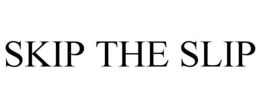 SKIP THE SLIP trademark