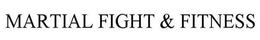 MARTIAL FIGHT & FITNESS trademark