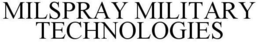 MILSPRAY MILITARY TECHNOLOGIES trademark